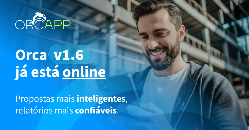 Orca v1.6: mais inteligência nas propostas e mais confiabilidade nos relatórios